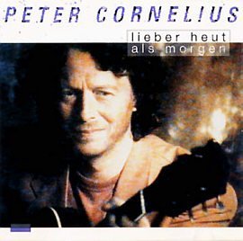 Peter Cornelius - Lieber heut als morgen