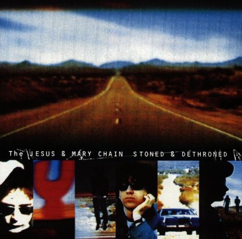 the Jesus and Mary Chain - Stoned & Dethroned