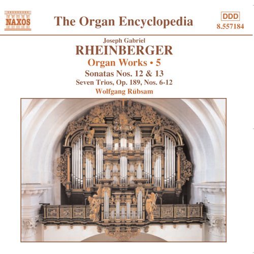 Rheinberger , Josef - Organ Works 5; Sonatas Nos. 12 & 13, Seven Trios op. 189 Nos. 6-12 (Rübsam)