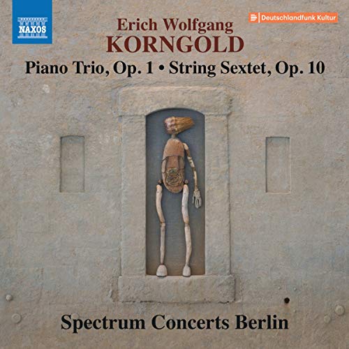 Korngold , Erich Wolfgang - Piano Trio, Op. 1 / String Sextet, Op. 10 (Spectrum Concerts Berlin)
