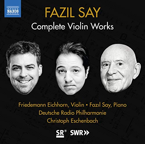 Fazil Say, Friedemann Eichhorn, Christoph Eschenbach, Deutsche Radio Philharmonie - Say: Sämtliche Werke für Violine (inklusive Weltersteinspielungen!)