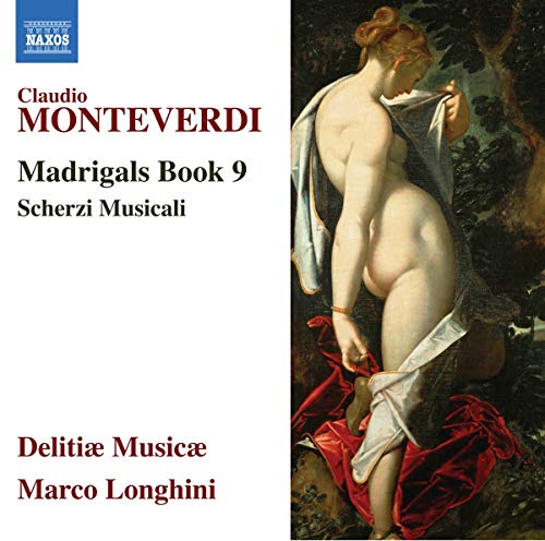 Monteverdi , Claudio - Madrigals Book 9 / Scherzi Musicali (Longhini, Delitiae Musicae)