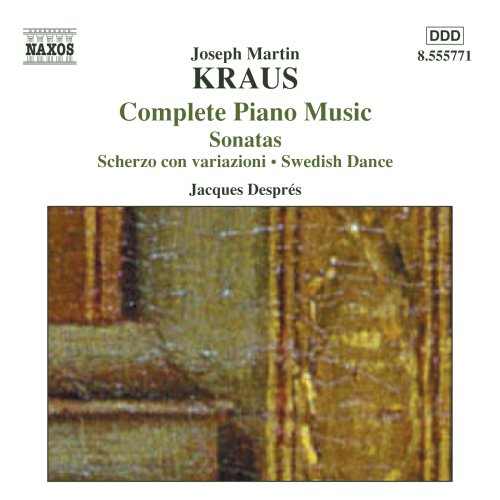 Kraus , Joseph Martin - Complete Piano Music: Sonatas / SAcherzo Con Variazoni / Swedish Dance (Despres)