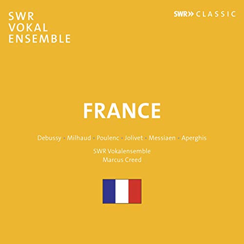 Creed , Marcus & SWR Vokalensemble - France - Debussy, Milhaud, Poulenc, Jolivet, Messiaen, Aperghis