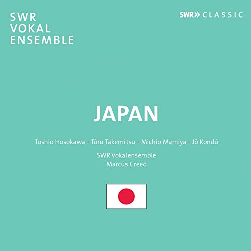 Creed , Marcus & SWR Vokal Ensemble - JAPAN - Werke von Hosokawa, Takemitsu, Mamiya, Kondo