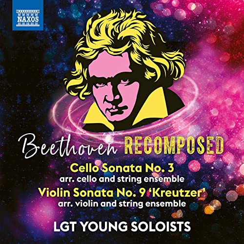 LGT Young Soloists - Beethoven Recomposed: Cello Sonata No. 3 / Violin Sonata No. 9 'Kreutzer'