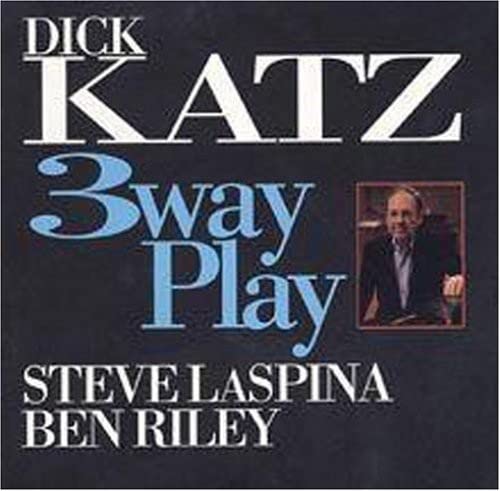 Katz , Dick - 3 Way Play (With Steve Laspina & Ben Riley)