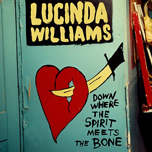 Williams , Lucinda - Down Where the Spirit Meets The Bone