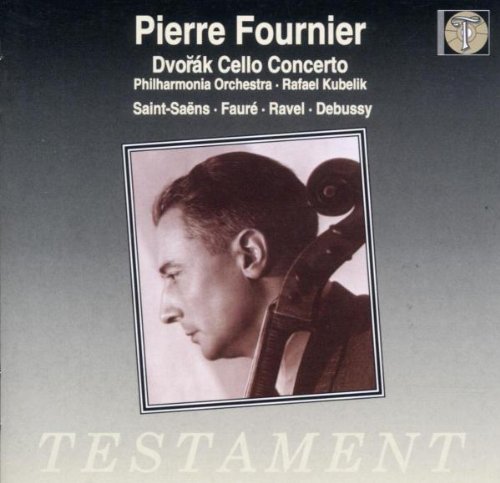 Fournier , Pierre - Dvorak: Cello Concerto / Saint-Saens, Faure, Ravel, Debussy (Philharmonia Orchestra, Kubelik) (Testament)