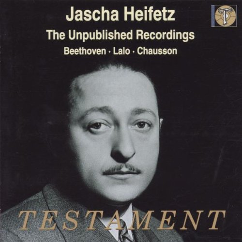 Heifetz , Jascha - Testament: The Unpublished Recordings - Beethoven / Lalo / Chausson