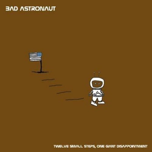Bad Astronaut - Twelve Small Steps, One Giant disappointment