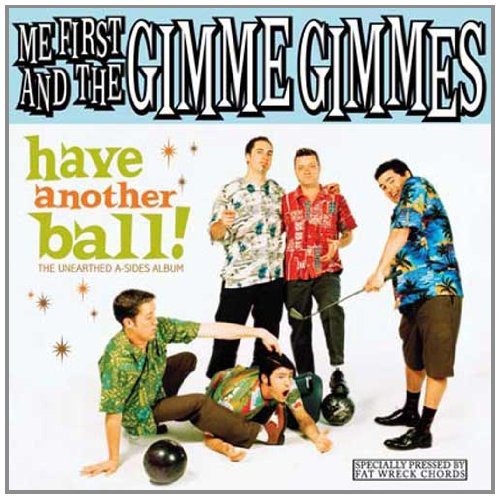 Me First and the Gimme Gimmes - Have another ball