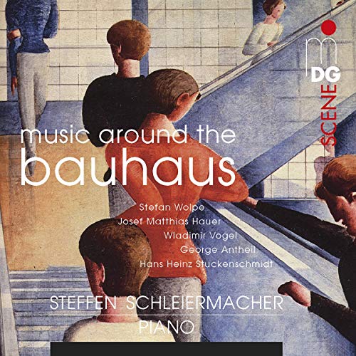 Schleiermacher , Steffen - Music Around The BAUHAUS (Wolpe, Hauer, Vogel, Antheil, Stuckenschmidt)