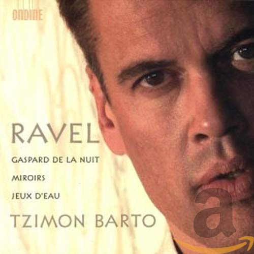 Ravel , Maurice   - Gaspard De La Nuit / Miroirs / Jeux D'Eau (Barto)