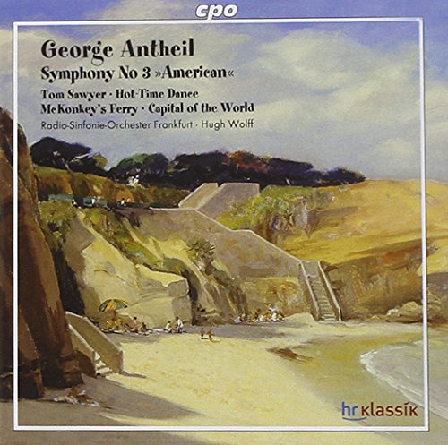 Antheil , George - Symphony No. 3 'American' / Tom Sawyer / Hot-Time Dance / Me Konkey's Ferry / Capital Of The World (Wolff , Radio-Sinfonie-Oechester Frankfurt)