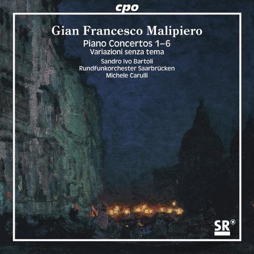 Malipiero , Gian Francesco - Piano Concertos 1-6 / Variazioni Senza Tema (Bartoli, RSOS, Carulli) (SACD)