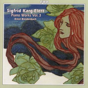 Ernst Breidenbach, S. Karg-Elert - Sigfrid Karg-Elert (1877-1933): Werke für Klavier - Piano Works - Vol. 3