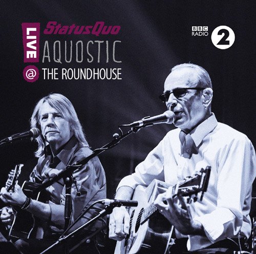 Status Quo - Aquostic! Live at the Roundhouse