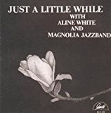 White , Aline And Magnolia Jazzband - Just A Little While
