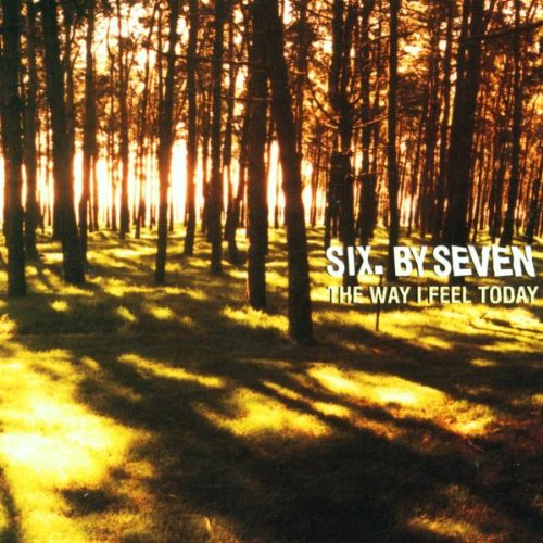 Six By Seven - The Way I Feel Today