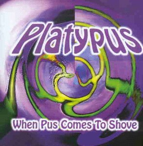 Platypus - When Pus Comes to Shove