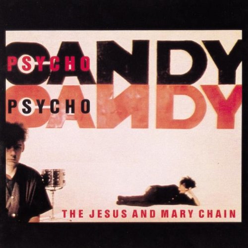 Jesus and Mary Chain , The - Psychocandy