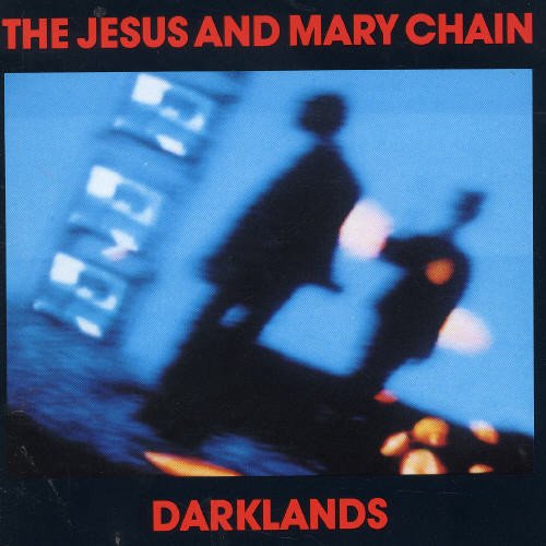 The Jesus And Mary Chain - Darklands