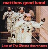 Matthew Good Band - Last of the Ghetto Astronauts