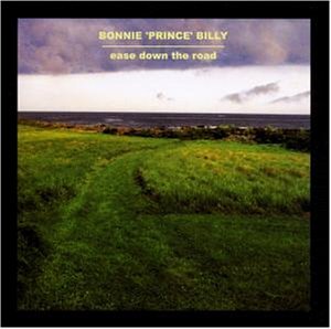 Bonnie 'Prince' Billy - Ease Down The Road