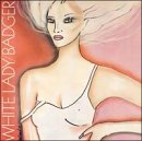 Badger - White Lady (JP-Import)