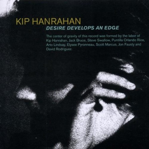 Kip Hanrahan - Desire Developes An Edge
