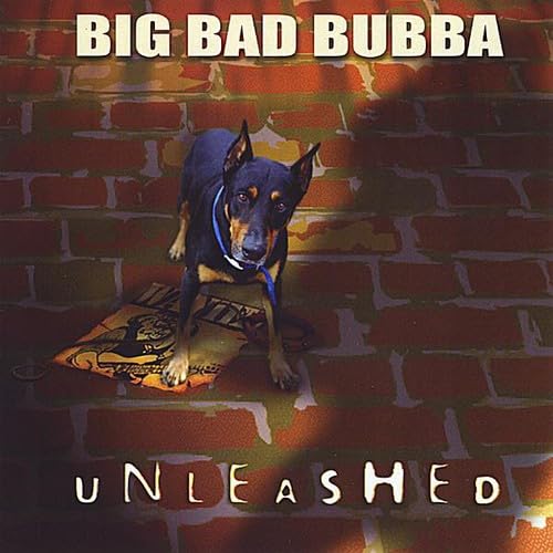 Big Bad Bubba - Unleashed
