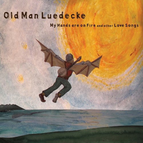 Old Man Luedecke - My Hands Are on Fire and Other Love Songs