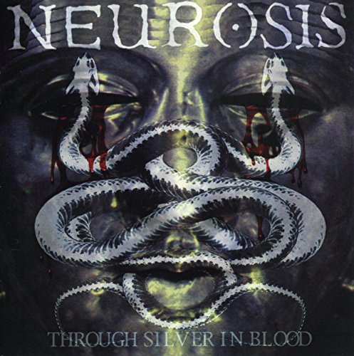 Neurosis - Through Silver in Blood