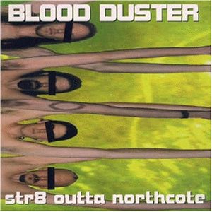 Blood Duster - Str8 Outta Northcote