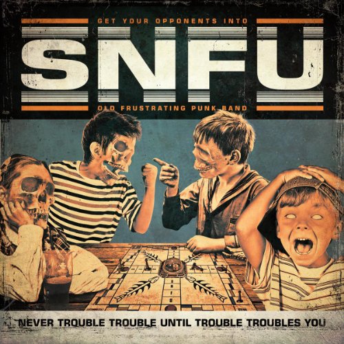 Snfu - Never Trouble Trouble Until Trouble