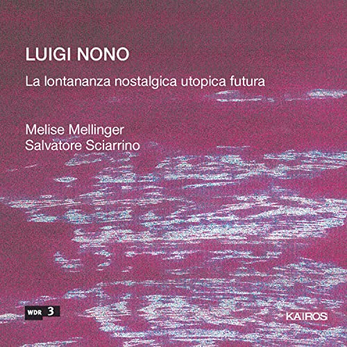 Nono , Luigi - La Lontananza Nostalgica Utopica Futura (Mellinger, Sciarrino)