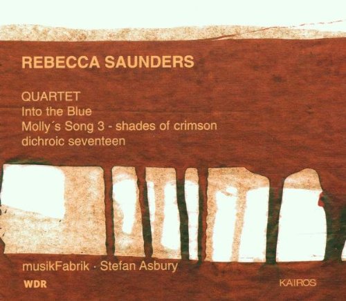 Saunders , Rebecca - Quartet / Into The Blue / Molly's Song 3 - Shades Of Crimson / Dichroic Seventeen (Asbury)