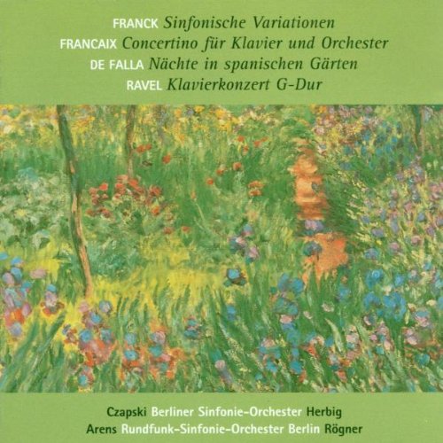 Czapski , Jutta / Arens , Rolf-Dieter - Franck: Sinfonische Variationen; Francaix: Concertino; De Falla: Nächte in spanischen Gärten (Herbig) / Ravel: Klavierkonzert G-Dur (Rögner)