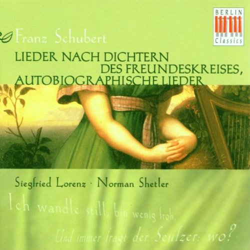 Schubert , Franz - Lieder nach Dichtern des Freundeskreises, autobiographische Lieder (Lorenz, Shetler)