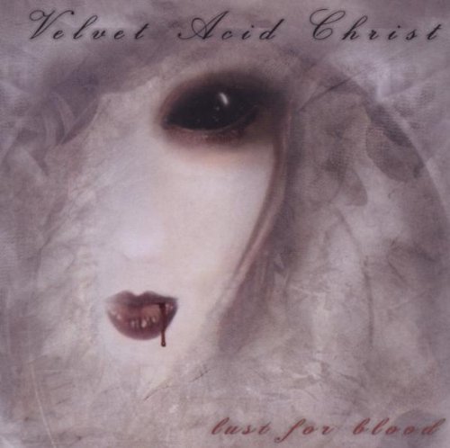 Velvet Acid Christ - Lust for Blood
