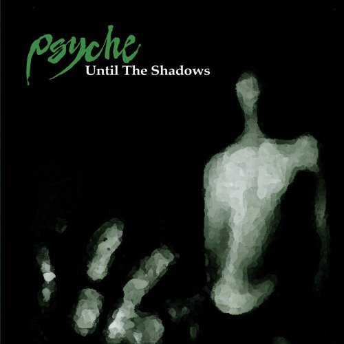Psyche - Until the Shadows