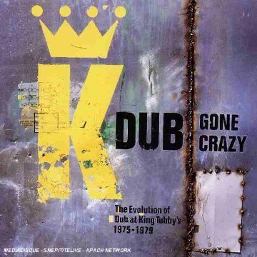 King Tubby - Dub gone crazy - The Evolution of Dub at King Tubby's 1975 - 1979
