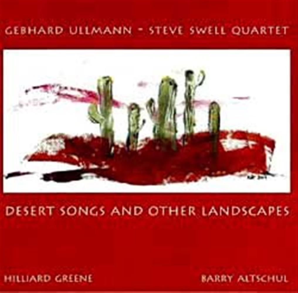 Ullmann , Gebhard & Steve Swell Quartet - Desert Songs and other Landscapes