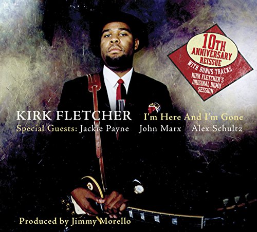 Fletcher , Kirk - I'm Here and I'm Gone (10th Anniversary Reissue)