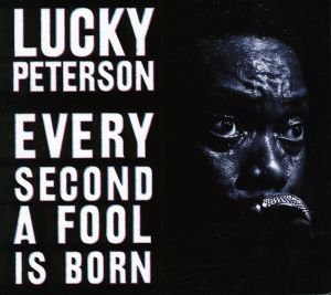 Lucky Peterson - Every Second a Fool Is Born