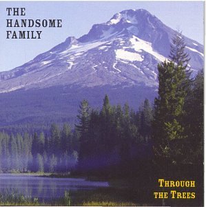 Handsome Family - Through the Trees