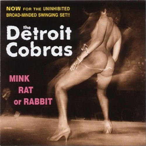 Detroit Cobras - Mink, Rat or Rabbit