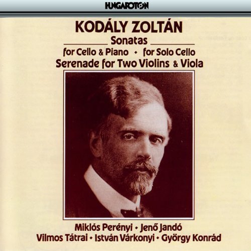 Kodaly , Zoltan - Sonatas For Cello & Piano / For Solo Cello / Serenade For Two Violins & Viola (Perenyi, Jando, Tatrai, Varkonyi, Konrad)