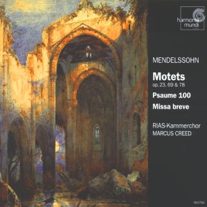 Mendelssohn , Felix - Motets, Op. 23, 69 & 78 / Psaume 100 / Missa Breve (Creed)